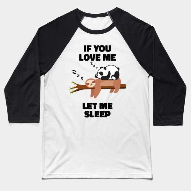 If you Love Me Let Me Sleep Sleeping Sloth and Panda Baseball T-Shirt by uncommontee